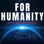 For Humanity: An AI Risk Podcast Podcast For Humanity: An AI Risk Podcast