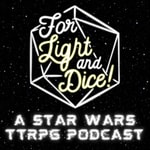 Logo of the podcast For Light And Dice - A Star Wars Tabletop Roleplaying game Podcast For Light And Dice - A Star Wars Tabletop Roleplaying game