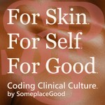 Logo of the podcast FOR SKIN. FOR SELF. FOR GOOD. Coding Clinical Culture by SomeplaceGood. Podcast FOR SKIN. FOR SELF. FOR GOOD. Coding Clinical Culture by SomeplaceGood.