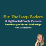 Logo of the podcast For The Deep Feelers & Big Hearted People Pleasers with Alice Bramhill Podcast For The Deep Feelers & Big Hearted People Pleasers with Alice Bramhill