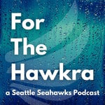 For the Hawkra - A Seattle Seahawks Podcast For the Hawkra - A Seattle Seahawks Podcast
