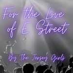 Logo of the podcast For The Love of E Street - A Bruce Springsteen Podcast Podcast For The Love of E Street - A Bruce Springsteen Podcast