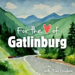Logo of the podcast For the Love of Gatlinburg Podcast For the Love of Gatlinburg