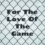 Logo of the podcast For The Love Of The Game Podcast For The Love Of The Game