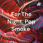 Logo of the podcast For The Night. Pop Smoke Podcast For The Night. Pop Smoke