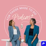 Podcast For Those Made to Do Podcast