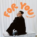 For You The Podcast Podcast For You The Podcast