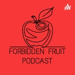 Logo of the podcast Forbidden Fruit Podcast Podcast Forbidden Fruit Podcast