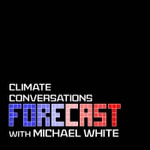 Logo of the podcast Forecast: climate conversations with Michael White Podcast Forecast: climate conversations with Michael White