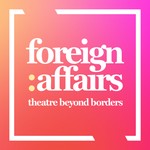 Logo of the podcast Foreign Affairs theatre company Podcast Foreign Affairs theatre company