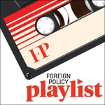 Foreign Policy Playlist Podcast Foreign Policy Playlist