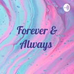 Logo of the podcast Forever & Always Podcast Forever & Always