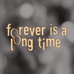 Podcast Forever is a Long Time