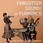 Logo of the podcast Forgotten Sounds of Flamenco Podcast Forgotten Sounds of Flamenco