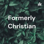 Logo of the podcast Formerly Christian Podcast Formerly Christian