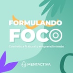 Logo of the podcast Formulando Foco | Cosmética natural y emprendimiento con Mentactiva Podcast Formulando Foco | Cosmética natural y emprendimiento con Mentactiva