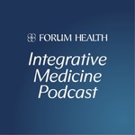 Forum Health Integrative Medicine Podcast Podcast Forum Health Integrative Medicine Podcast