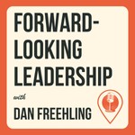 Forward-Looking Leadership Podcast Forward-Looking Leadership