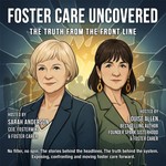 Foster Care Uncovered Podcast Foster Care Uncovered