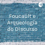 Logo of the podcast Foucault e Arqueologia do Discurso Podcast Foucault e Arqueologia do Discurso