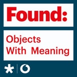 Logo of the podcast Found: Objects With Meaning Podcast Found: Objects With Meaning