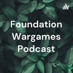 Logo of the podcast Foundation Wargames Podcast Podcast Foundation Wargames Podcast