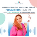 Logo of the podcast Founders + Closers: The Commission-Only Sales Growth Podcast Podcast Founders + Closers: The Commission-Only Sales Growth Podcast