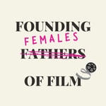 Logo of the podcast Founding Females of Film Podcast Founding Females of Film