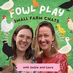 Logo of the podcast Fowl Play: Small Farm Chats Podcast Fowl Play: Small Farm Chats