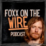 Foxx on the Wire podcast Podcast Foxx on the Wire podcast