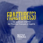 Logo of the podcast Fracture(s), le podcast cinéma de l'Institut français d'Algérie Podcast Fracture(s), le podcast cinéma de l'Institut français d'Algérie