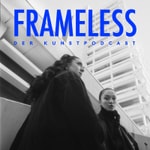 Podcast FRAMELESS - der urbane Kunstpodcast