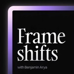 Frameshifts with Benjamin Arya Podcast Frameshifts with Benjamin Arya