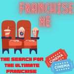 Logo of the podcast Franchise Me: The Search for the Ultimate Movie Franchise Podcast Franchise Me: The Search for the Ultimate Movie Franchise
