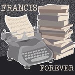 Francis Forever Podcast Francis Forever