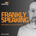 Frankly Speaking - der scale up Podcast Podcast Frankly Speaking - der scale up Podcast