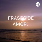 Logo of the podcast FRASES DE AMOR, : JESÚS ES AMOR Podcast FRASES DE AMOR, : JESÚS ES AMOR