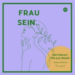 Logo of the podcast FRAU SEIN – Dein Podcast für Zyklus, Hormone & Frauengesundheit Podcast FRAU SEIN – Dein Podcast für Zyklus, Hormone & Frauengesundheit
