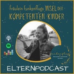 Logo of the podcast Fräulein Funkenflugs Insel der kompetenten Kinder Podcast Fräulein Funkenflugs Insel der kompetenten Kinder