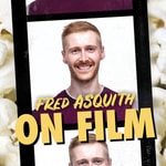 Logo of the podcast Fred Asquith On Film Logo of the podcast Fred Asquith On Film