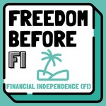 Freedom Before FI | Life Design, Purpose, Sabbaticals, Coast FI & Financial Independence (FIRE) Podcast Freedom Before FI | Life Design, Purpose, Sabbaticals, Coast FI & Financial Independence (FIRE)