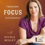 Freedom Focus Photography Podcast Freedom Focus Photography