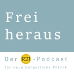 Logo of the podcast Frei heraus - Der R21-Podcast für neue bürgerliche Politik Podcast Frei heraus - Der R21-Podcast für neue bürgerliche Politik