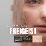 Freigeist: Befreie dich von gesellschaftlichen Zwängen; lebe dein wahres ICH