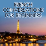 French Conversations for Beginners Archives - Real Life Language Podcast French Conversations for Beginners Archives - Real Life Language