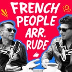 Logo of the podcast French People Arr. Rude Podcast French People Arr. Rude
