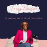 Podcast Frey'House: Le podcast qui ne devait pas exister