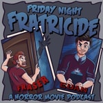 Logo of the podcast Friday Night Fratricide (A Horror Movie Podcast) Podcast Friday Night Fratricide (A Horror Movie Podcast)
