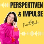 Frieda Bruhn • Perspektiven und Impulse Podcast Frieda Bruhn • Perspektiven und Impulse