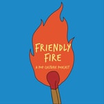 Logo of the podcast Friendly Fire Podcast Friendly Fire